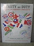 Beauty as Duty - Textiles on the Homefront in WWII Britain by Alexandra Huff, Frederic A Sharf (2011) Hardcover