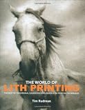 The World of Lith Printing: The Best of Traditional Darkroom and Digital Lith Printing Techniques