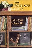 Texas Folklore Society, 1971-2000: Volume III (Publications of the Texas Folklore Society)