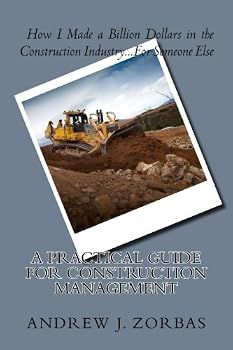 Paperback How I Made a Billion Dollars in the Construction Industry...For Someone Else: A Practical Guide for Construction Management Book