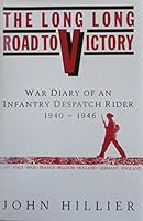 The Long Long Road to Victory: Diaries of an Infantry Dispatch Rider 1940-1946 0952692104 Book Cover