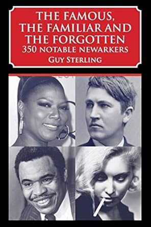 The Famous, the Familiar and the Forgotten: 350 Notable Newarkers