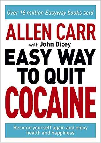 Allen Carr: The Easy Way to Quit Cocaine: Rediscover Your True Self and Enjoy Freedom, Health, and H