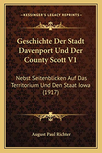 Geschichte Der Stadt Davenport Und Der County Scott V1: Nebst Seitenblicken Auf Das Territorium Und Den Staat Iowa (1917) (German Edition)