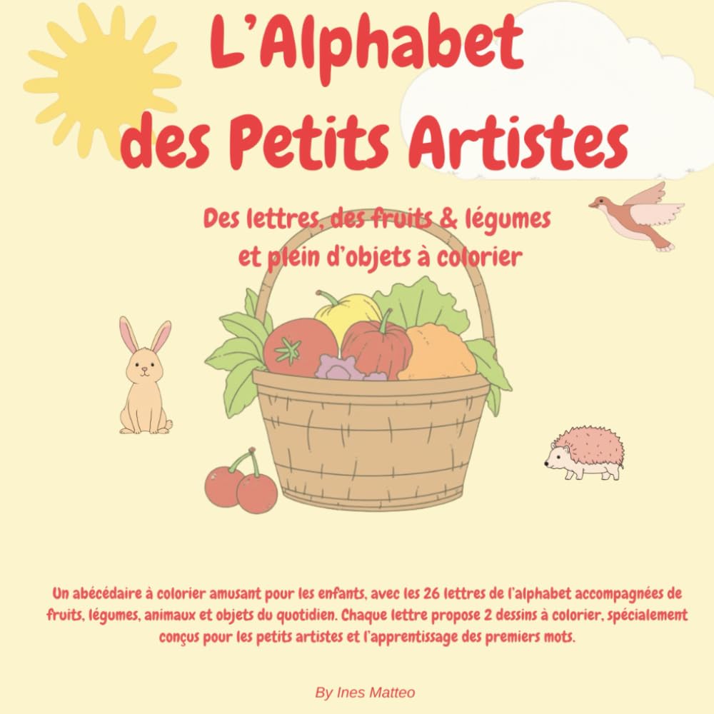 L’Alphabet des Petits Artistes: Des lettres, des fruits & légumes et plein d’objets à colorier