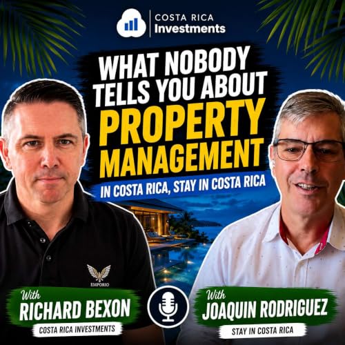 EP-298 What nobody tells you about property management in Costa Rica with Joaquin Rodriguez