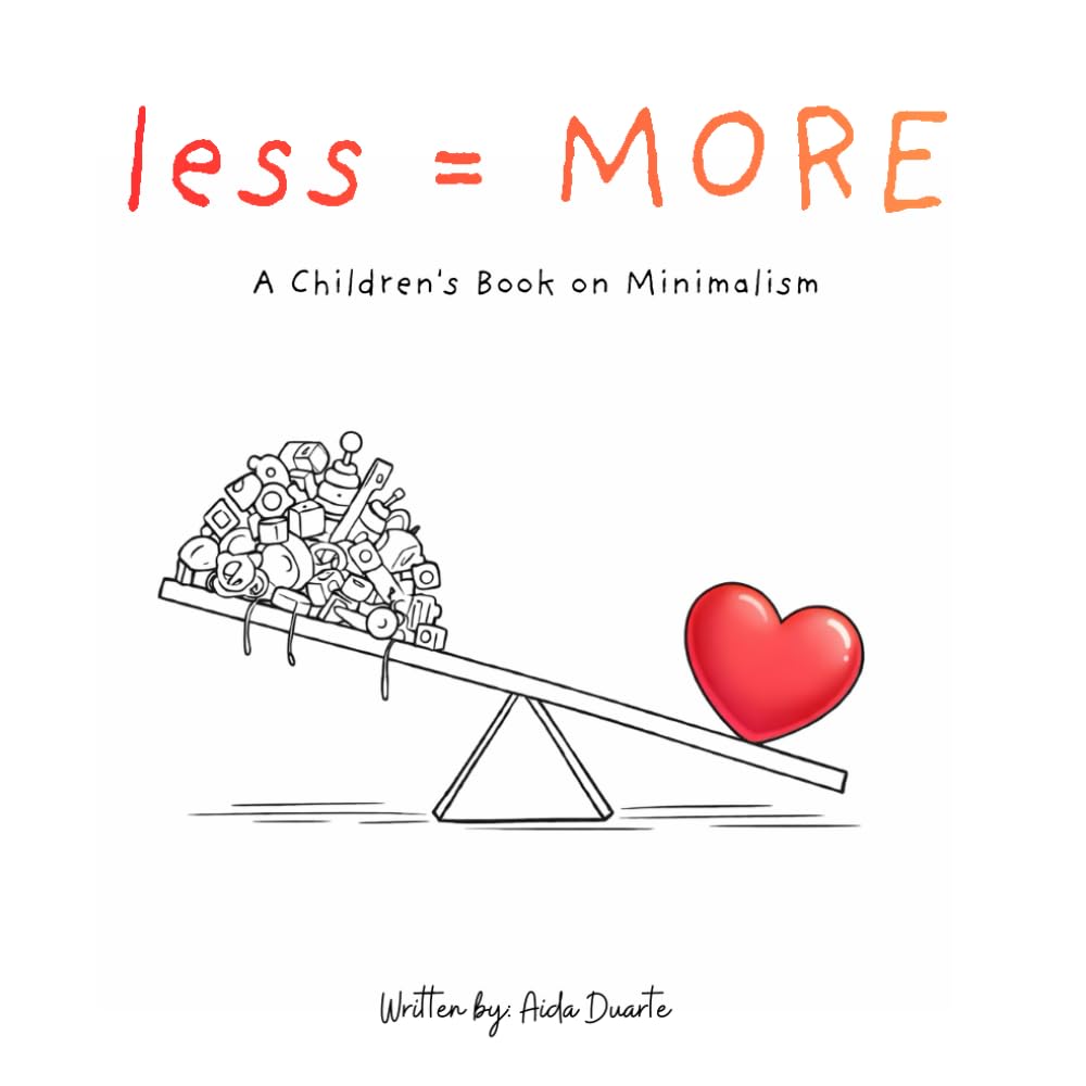 Less = More: A Children's Book on Minimalism