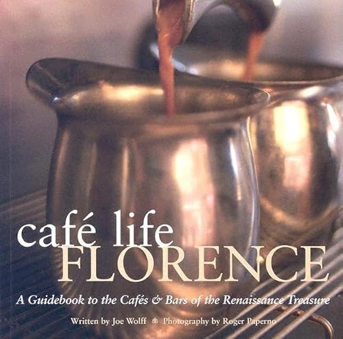 Café Life Florence: A Guidebook to The Cafés & Bars Of The Renaissance Treasure