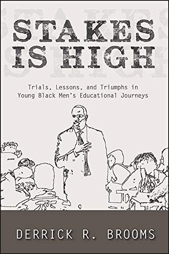 Stakes Is High: Trials, Lessons, and Triumphs in Young Black Men's Educational Journeys (SUNY series, Critical Race Studies in Education)      Kindle Edition