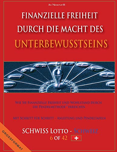 Finanzielle Freiheit durch die Macht des Unterbewusstseins: Wie Sie Finanzielle Freiheit und Wohlstand durch die Pendelmethode erreichen - Mit Schritt ... 1 aus 6 Schweiz - (German Edition)