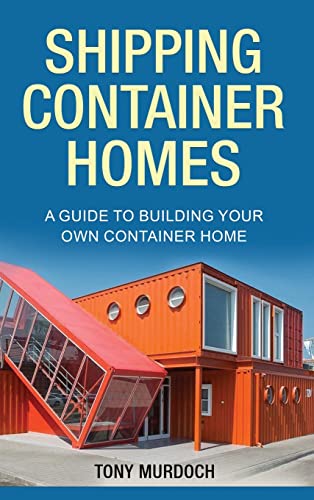 Shipping Container Homes: A Guide to Building Your Own Container