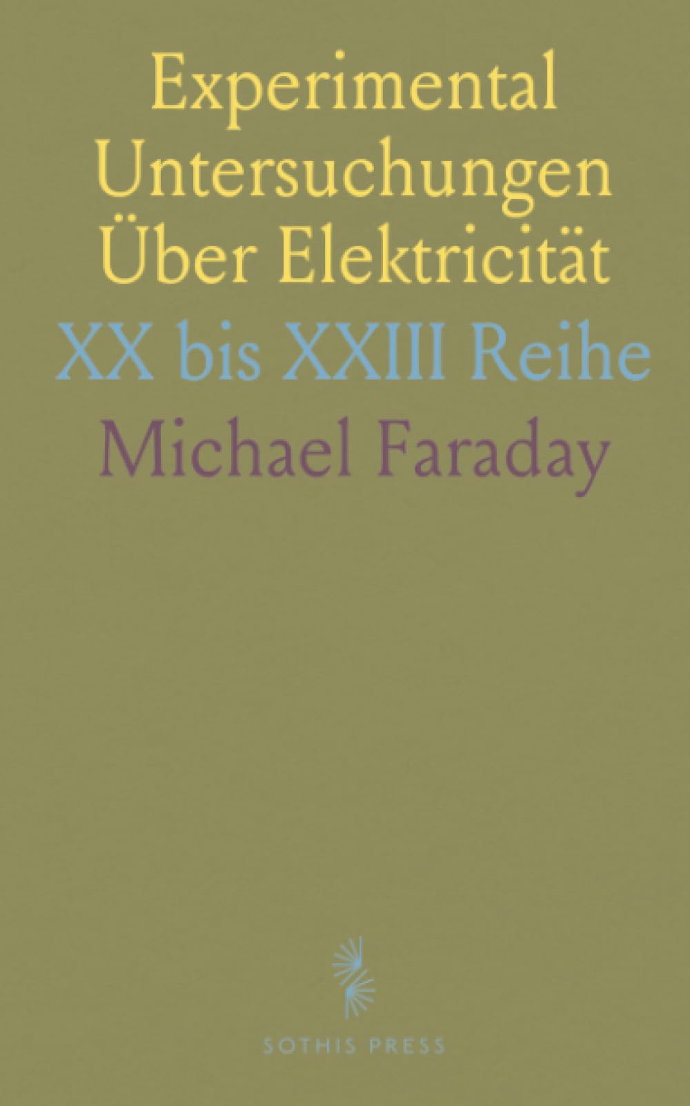Experimental Untersuchungen Über Elektricität: XX bis XXIII Reihe