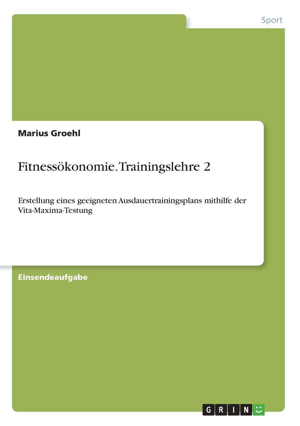 Fitnessökonomie. Trainingslehre 2: Erstellung eines geeigneten Ausdauertrainingsplans mithilfe der Vita-Maxima-Testung