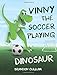 Vinny the Soccer Playing Dinosaur (Alfred the Dinosaur) (Volume 2)