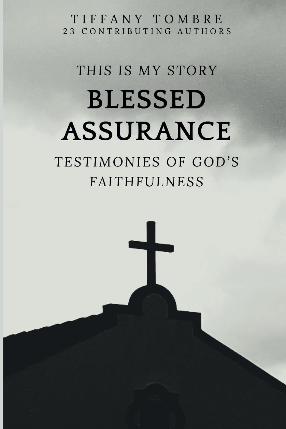 This Is My Story Blessed Assurance: Testimonies of God's Faithfulness