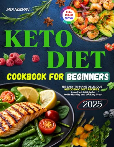 Keto Diet Cookbook For Beginners: 135 Easy-to-Make Delicious, Low-Carb & High-Fat Recipes to Be Healthy and Looking Great | Includes Color Photos