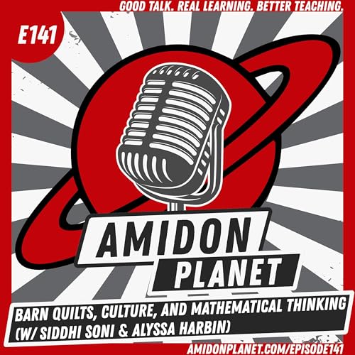 E141: Barn Quilts, Culture, and Mathematical Thinking (w/ Siddhi Soni and Alyssa Harbin)