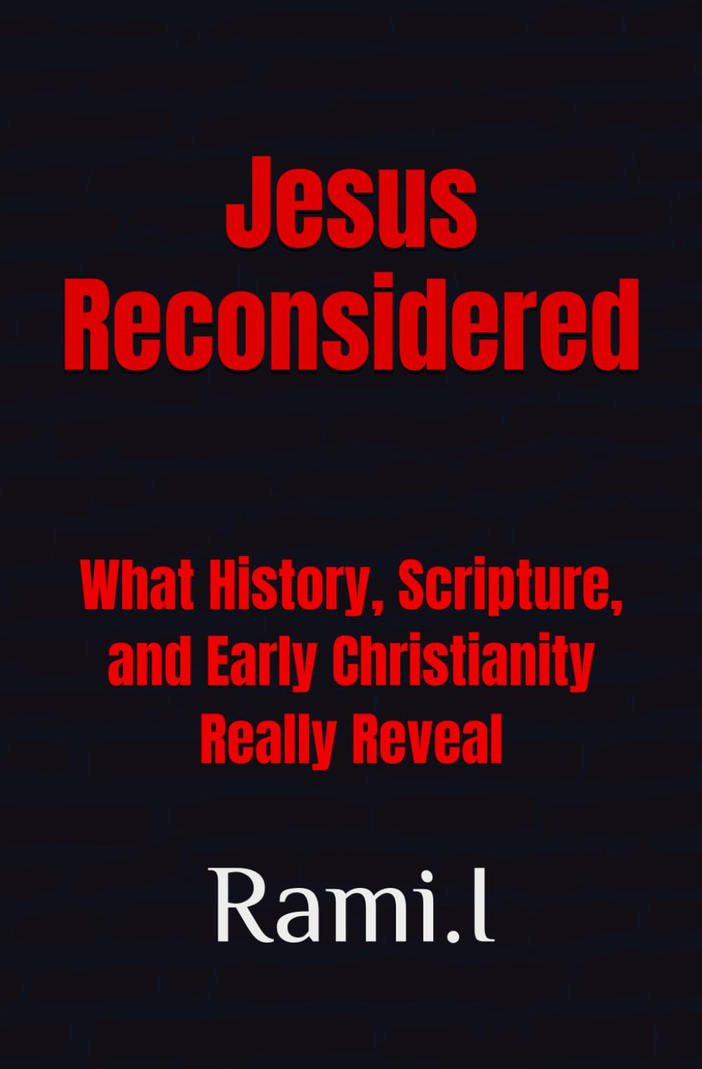 Jesus Reconsidered: What History, Scripture, and Early Christianity Really Reveal