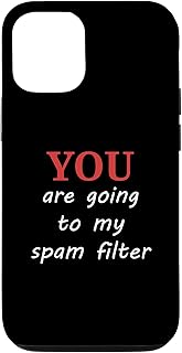 iPhone 12/12 Pro You Are Going To My Spam Filter Case