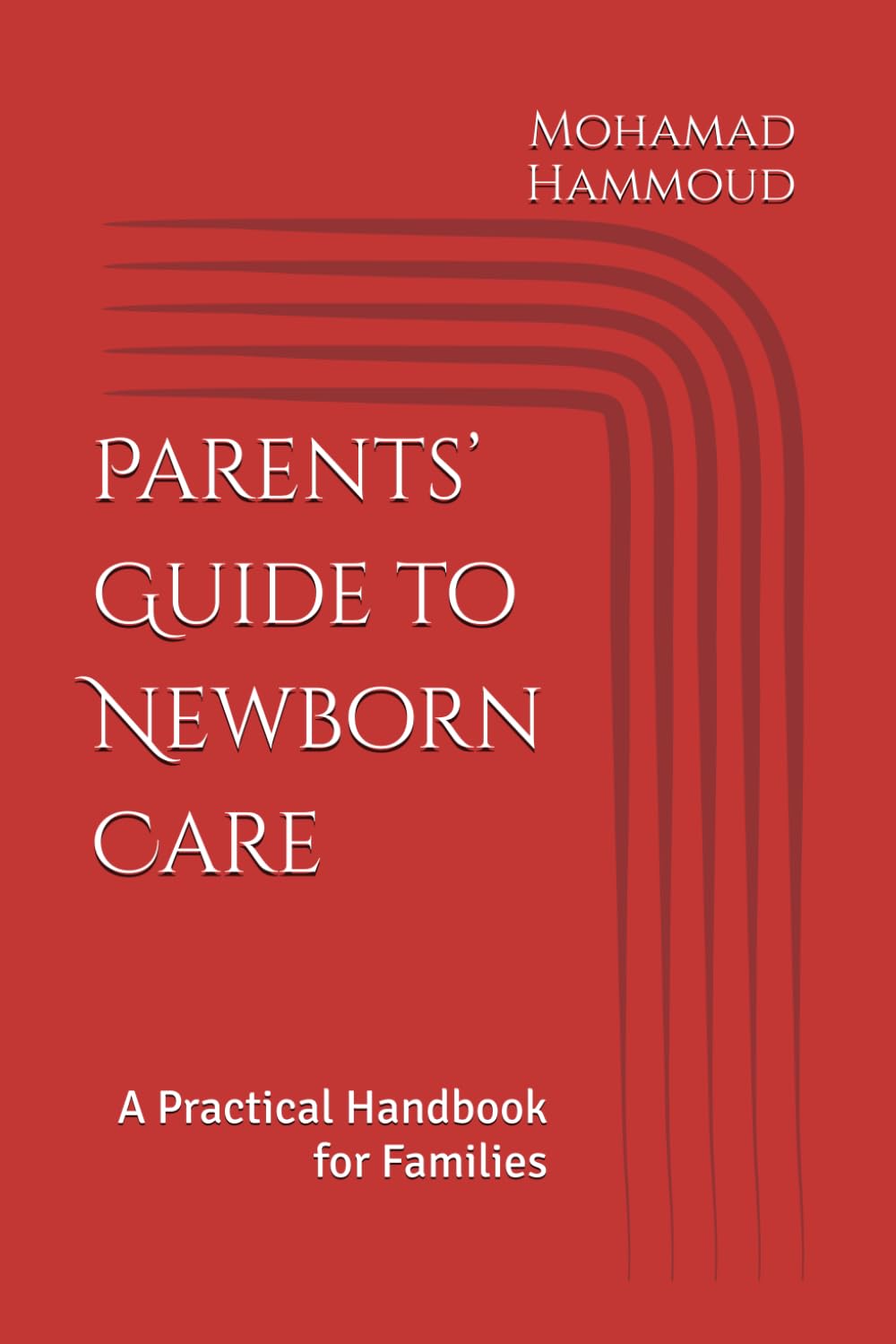 Parents’ Guide to Newborn Care: A Practical Handbook for Families