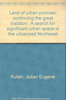 Hardcover Land of urban promise: continuing the great tradition;: A search for significant urban space in the urbanized Northeast Book