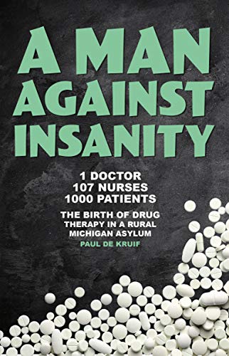 A Man Against Insanity: The Birth of Drug Therapy in a Rural Michigan State Hospital