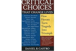 Critical Choices That Change Lives: How Heroes Turn Tragedy Into Triumph