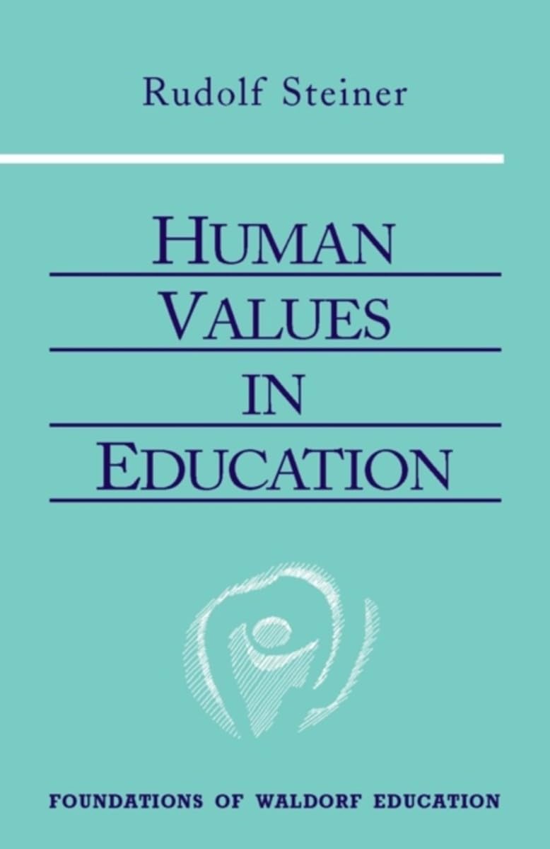 Buy Human Values In Education: 10 Lectures, Arnheim, Holland July 17-24, 1924: (Cw 310) Volume 20 (The Foundations of Waldorf Education) — BookShops.in