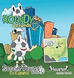  Roundy and Friends - Houston: En Español: 1 (Soccertowns Series Spanish)