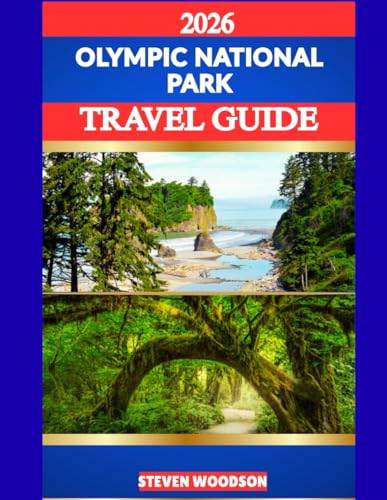 OLYMPIC NATIONAL PARK TRAVEL GUIDE 2026: Discover the Mountains, Rainforests, Lakes, and Coastlines of Olympic National Park