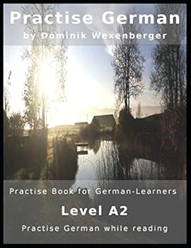 Practise German: Practise-book for German learners: Level A2 - Practise German while reading