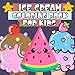 Ice Cream Coloring Book for Kids: Coloring Pages for Children Ages 2-5