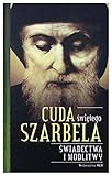 Cuda swietego Szarbela. Swiadectwa i modlitwy