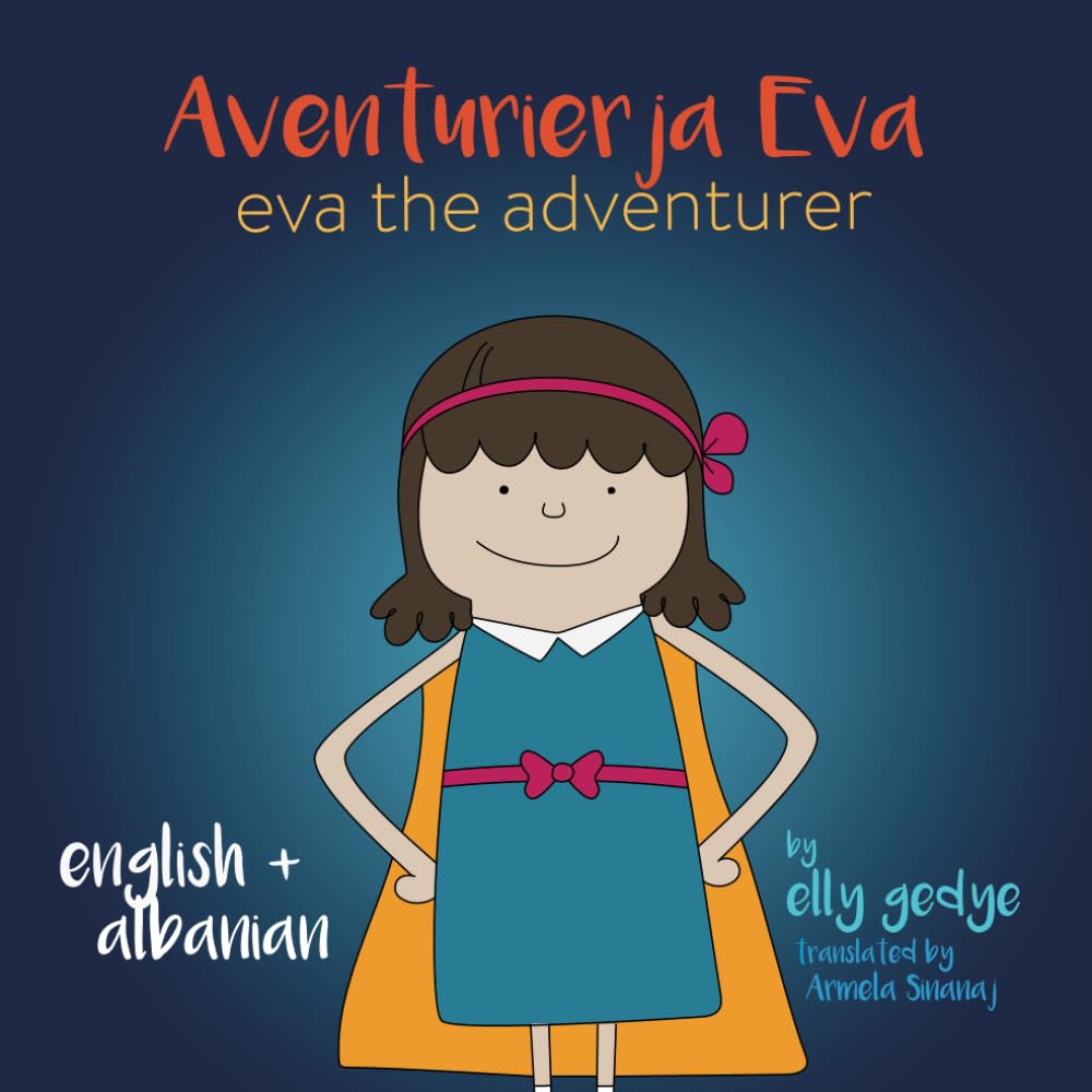 Eva the Adventurer. Aventurierja Eva: Bilingual Book - English and Shqip (Albanian)