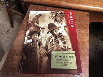 Hardcover Alberta In The 20th Century A Journalistic History Of The Province - The Albertans: From Settlement To Super Province 1905 -2005 Book