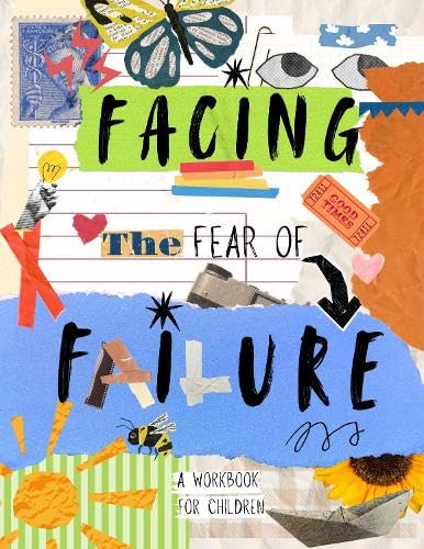 Facing The Fear Of Failure: A Workbook For Kids
