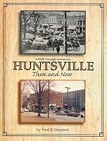 A Walk Through Downtown Huntsville: Then and Now 0967576512 Book Cover