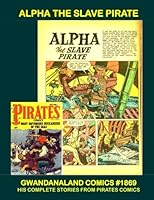 Alpha The Slave Pirate: Gwandanaland Comics #1869 -- Adventures On The High Seas From Pirates Comics (1950) -- The Man Who Would Not Be Tamed 1987587871 Book Cover