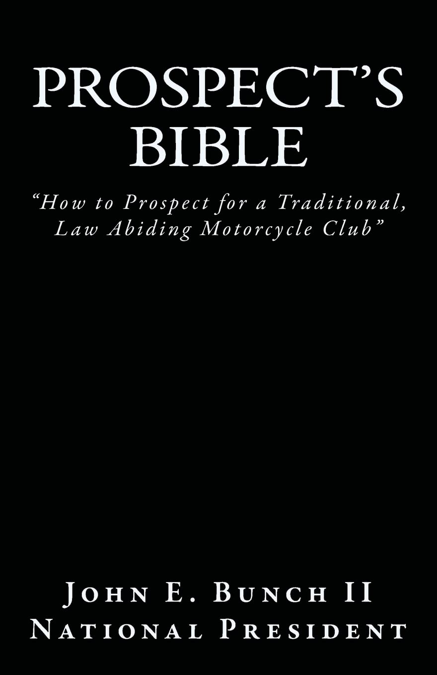 Prospect's Bible: "How to Prospect for a Traditional, Law Abiding Motorcycle Club: Volume 1 (Motorcycle Clubs Bible - How to Run Your MC)