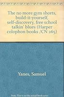 The no more gym shorts, build-it-yourself, self-discovery, free school talkin' blues (Harper colophon books /CN 265) 0060902655 Book Cover