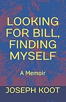 Looking for Bill, Finding Myself: A Memoir 0993608507 Book Cover