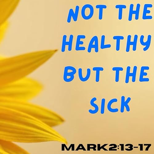 Not the healthy but the sick