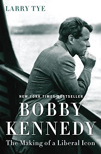 Bobby Kennedy: The Making of a Liberal Icon [Hardcover] Tye, Larry