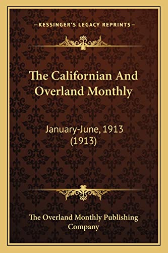 The Californian And Overland Monthly: January-June, 1913 (1913)