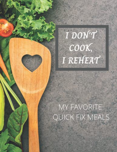 I Don'T Cook, I Reheat: My Favorite Quick Fix Meals