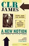A New Notion: Two Works by C. L. R. James: Every Cook Can Govern and The Invading Socialist Society