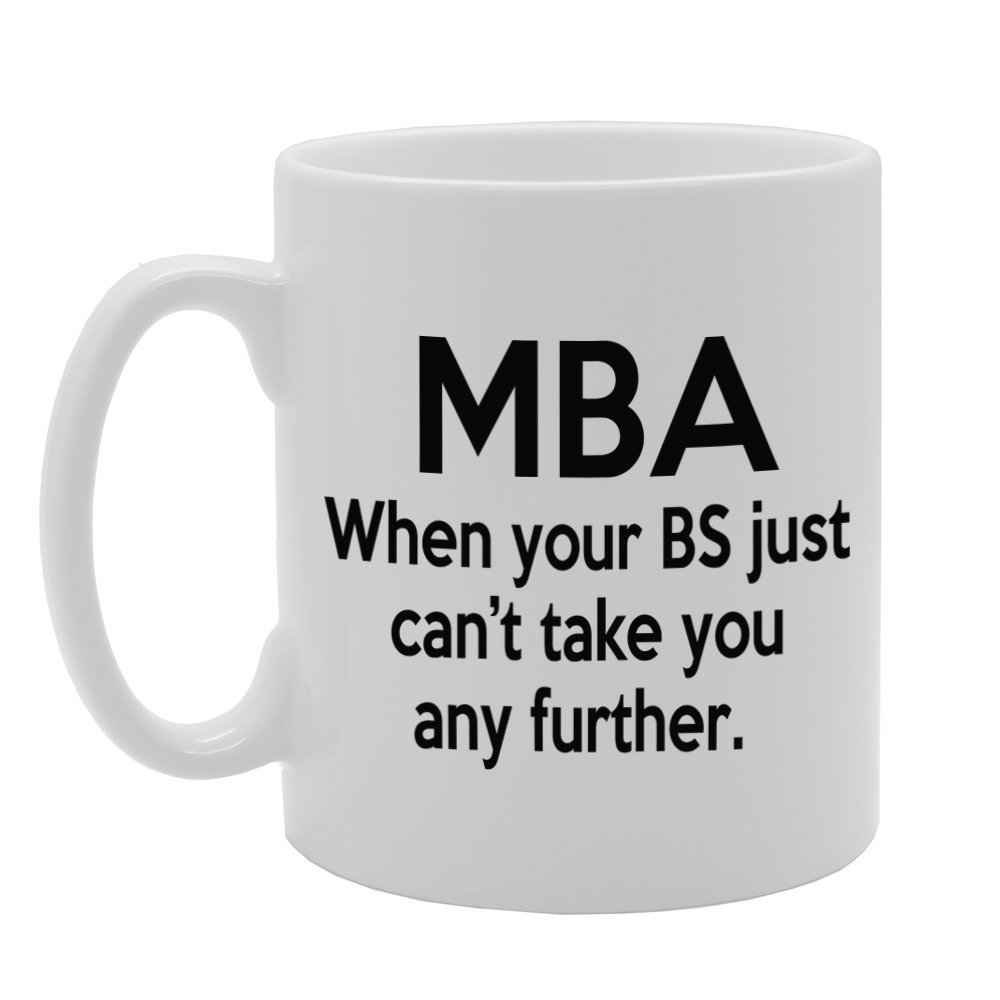Coralgraph Inc Men's White Mg453 Mba When Your Bs Just Can't Take You Any Further. Novelty Gift Printed Tea Coffee Ceramic Mug