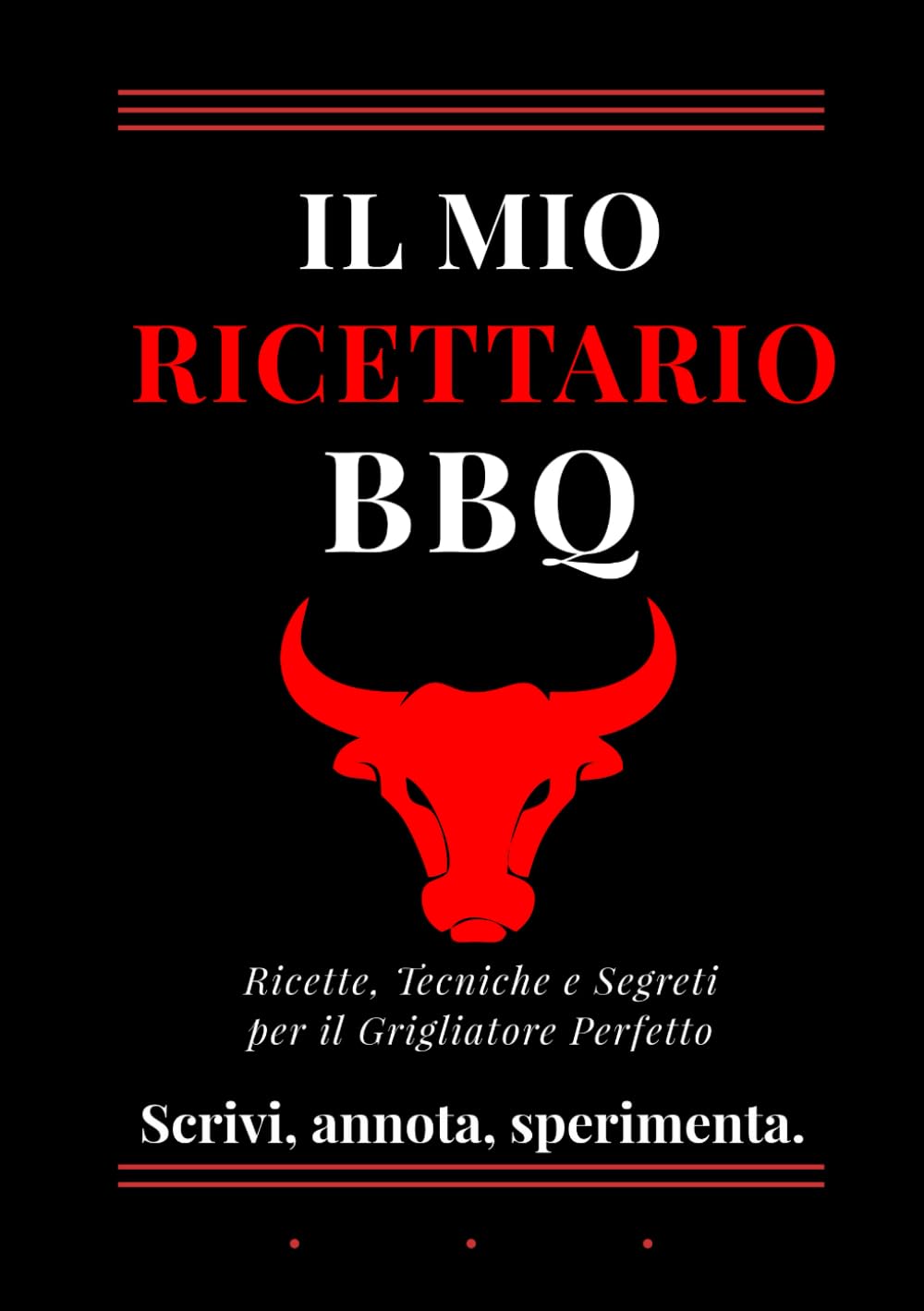 IL MIO RICETTARIO BBQ: Ricette, tecniche e segreti per il grigliatore perfetto