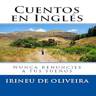 Cuentos en Ingl&eacute;s: Nunca Renuncies a Tus Sue&ntilde;os [Stories in English: Never Give Up Your Dreams] Audiobook By Ir