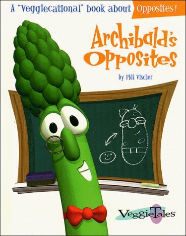 By Phil Vischer - Archibald's Opposites (Veggie... B000NZXXKG Book Cover